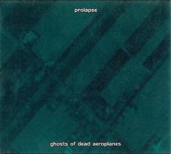 Prolapse : Ghosts of Dead Aeroplanes